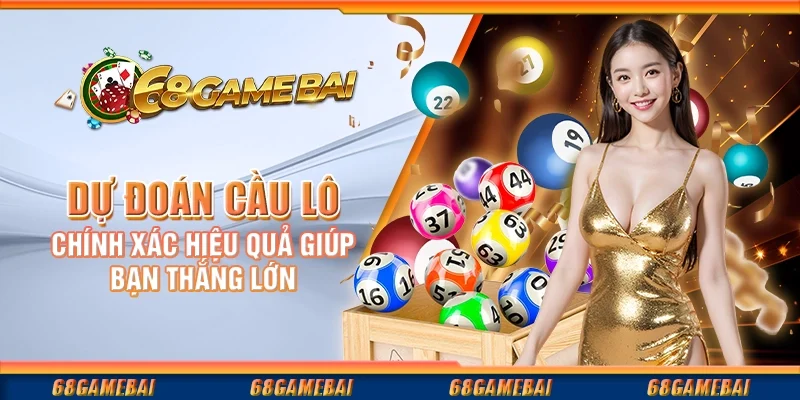 Dự Đoán Cầu Lô Chính Xác Hiệu Quả Giúp Bạn Thắng Lớn