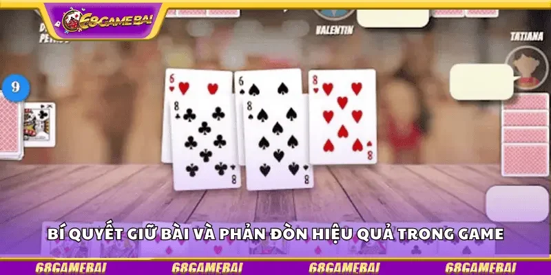 Bí quyết giữ bài và phản đòn hiệu quả trong game